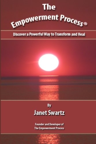 The Empowerment Process Discover a Powerful Way to Transform and Heal