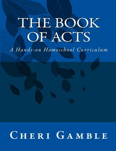 The Book of Acts A Hands-On Homeschool Curriculum