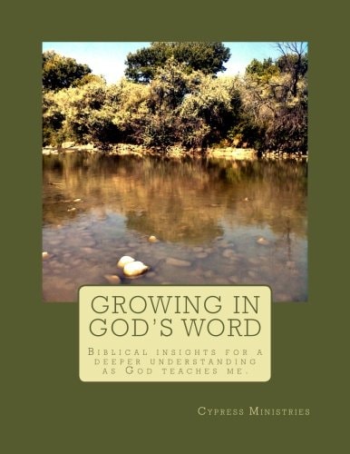 Growing in God's Word Biblical Insights for a Deeper Understanding As God Teaches Me