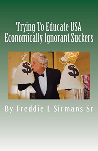 Trying to Educate USA Economically Ignorant Suckers