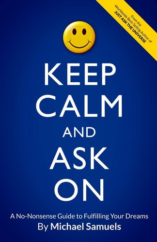 Keep Calm and Ask On A No-Nonsense Guide to Fulfilling Your Dreams