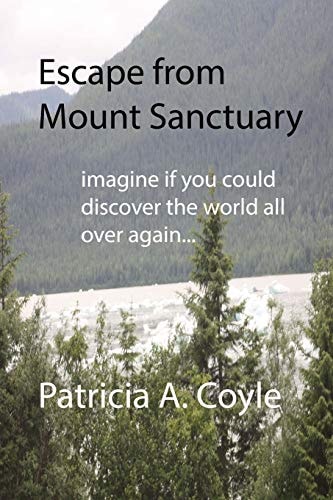 Escape from Mount Sanctuary Imagine If You Could Discover the World All Over Again...