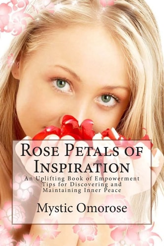 Rose Petals of Inspiration An Uplifting Book of Empowerment Tips for Discovering and Maintaining Inner Peace