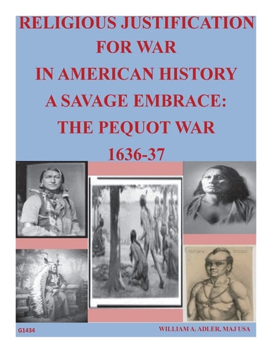 Religious Justification For War In American History A Savage Embrace The Pequot War 1636-37