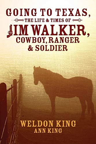 Going to Texas, the Life and Times of Jim Walker, Cowboy, Ranger and Soldier