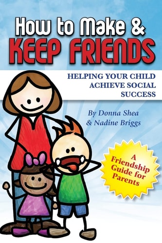 How to Make & Keep Friends Helping Your Child Achieve Social Success