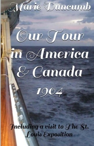 Our Tour in America and Canada Including a Visit to the St Louis Exposition 1904