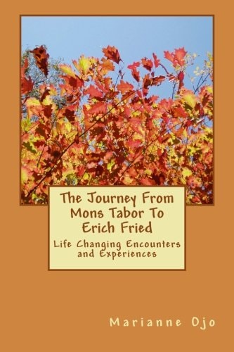 The Journey From Mons Tabor To Erich Fried Life Changing Encounters and Experiences