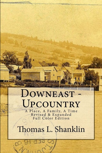 Downeast - Upcountry A Place, a Family, a Time - Revised and Expanded
