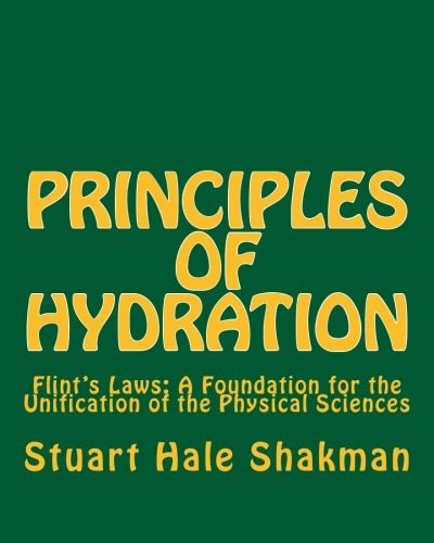 Principles of Hydration Flint's Laws: a Foundation for the Unification of the Physical Sciences