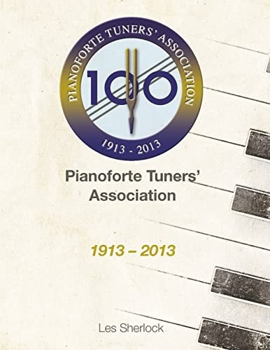 The Pianoforte Tuners' Association 1913-2013