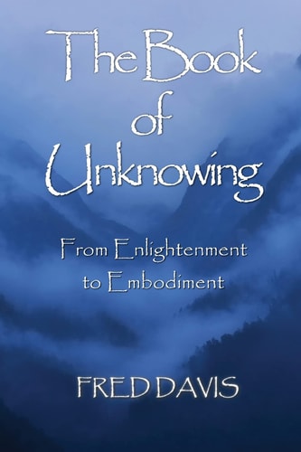 The Book of Unknowing From Enlightenment to Embodiment