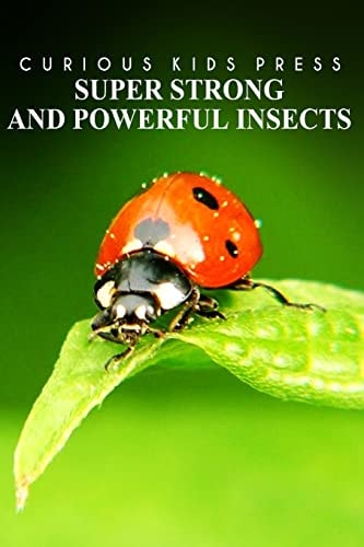 Super Strong and Powerful Insects - Curious Kids Press Kids Book about Animals and Wildlife, Children's Books 4-6