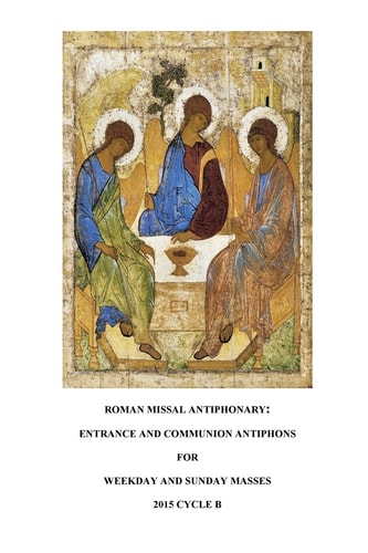 Roman Missal Antiphonary Entrance and Communion Antiphons for Weekdays and Sundays 2015 B