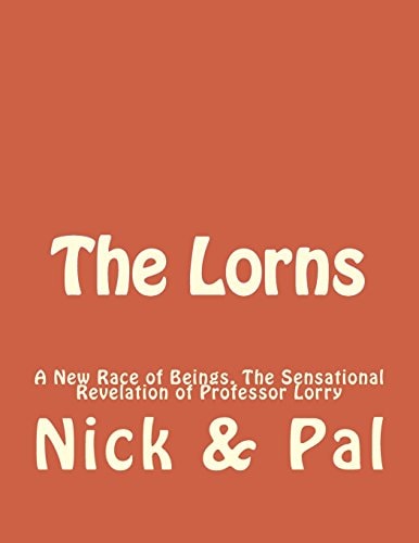 The Lorns A New Race of Beings. The Sensational Revelation of Professor Lorry