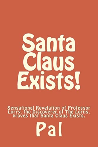 Santa Claus Exists! Sensational Revelation of Professor Lorry, the Discoverer of The Lorns, Proves that Santa Claus Exists.