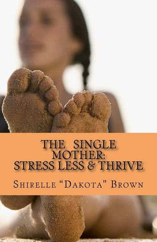 The Single Mother Stress Less & Thrive