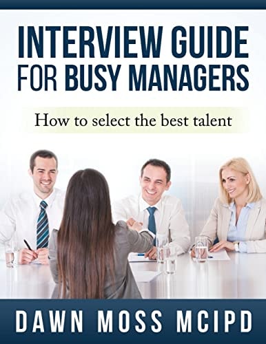 Interview Guide for Busy Managers How to Select the Best Talent