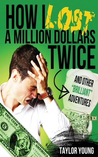 How I Lost a Million Dollars Twice And Other Brilliant Adventures
