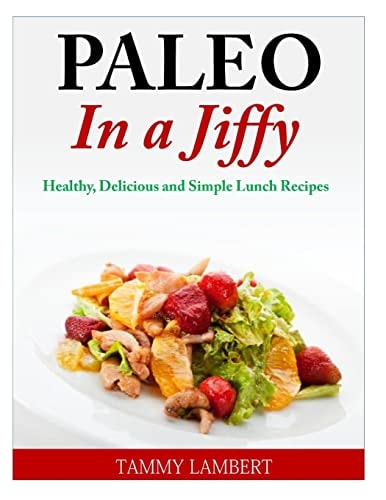 Paleo in a Jiffy Healthy, Delicious and Simple Lunch Recipes