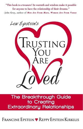 Trusting You Are Loved The Breakthrough Guide to Creating Extraordinary Relationships