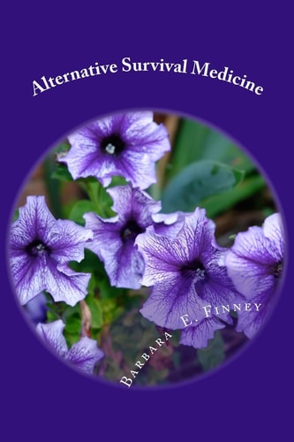 Alternative Survival Medicine Using what You Have on Hand in Unexpected Medical Emergencies when No Other Help is Available