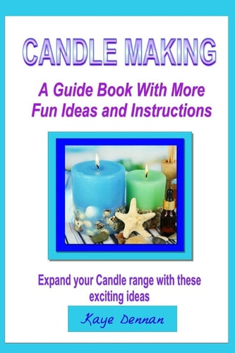 Candle Making A Guide Book with More Fun Ideas and Instructions