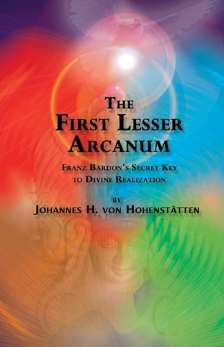 The 1st Lesser Arcanum Franz Bardon's Secret Key to Divine Realization
