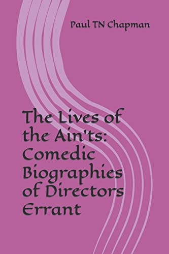 The Lives of the Ain'ts Comedic Biographies of Directors Errant