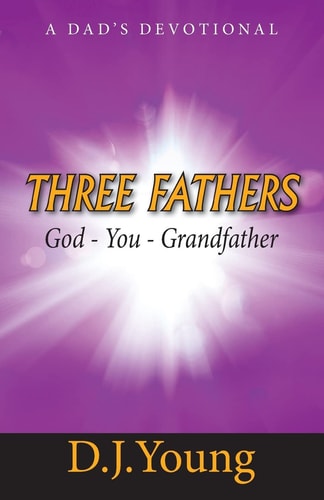 Three Fathers: God, You, Grandfather A Dad's Devotional