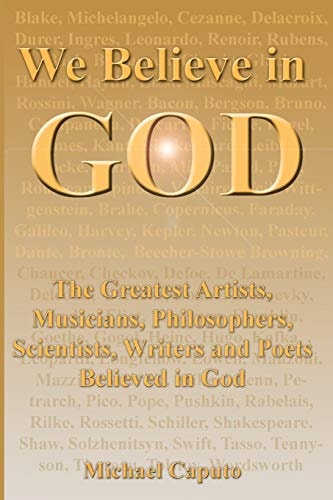 We Believe in God The Greatest Artists, Musicians, Philosophers, Scientists, Writers and Poets Believed in God.