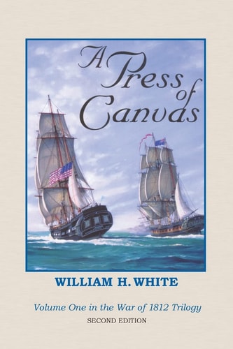 A Press of Canvas War of 1812 Trilogy Volume 1
