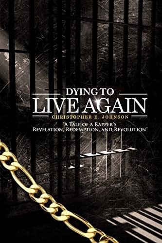 Dying To Live Again A Tale of A Rapper's Revelation, Redemption and Revolution