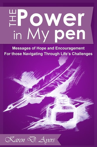 The Power in My Pen Messages of Hope and Encouragement For Those Navigating Through Life's Challenges