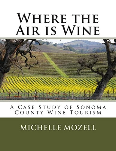 Where the Air is Wine A Case Study of Sonoma County Wine Tourism
