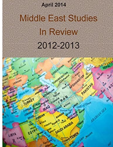 April 2014 Middle East Studies In Review 2012-2013