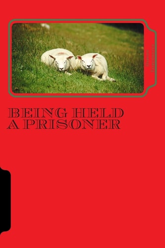 Being Held a Prisoner And Praying to Get Out