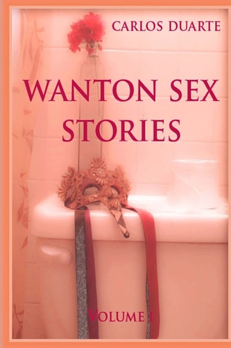 Wanton Sex Stories Vol. 1