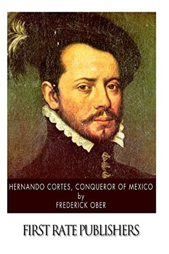 Hernando Cortes , Conqueror of Mexico