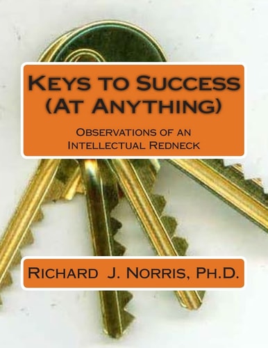 Keys to Success (At Anything) Observations from an Intellectual Redneck