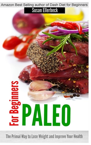 Paleo for Beginners The Primal Way to Lose Weight and Improve Your Health
