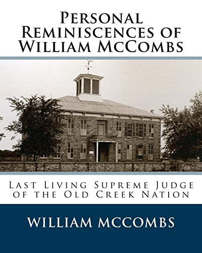 Personal Reminiscences of William McCombs Last Living Supreme Judge of the Old Creek Nation