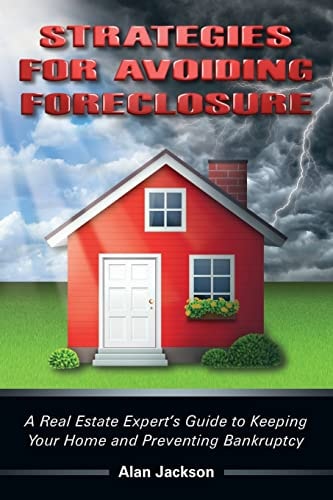 Strategies for Avoiding Foreclosure A Real Estate Expert's Guide to Keeping Your Home and Preventing Bankruptcy