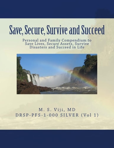 Save, Secure, Survive and Succeed Personal and Family Protection - Compendium to Save Lives, Secure Assets, Survive Disasters and Succeed in Life