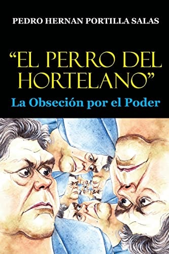 "El Perro Del Hortelano" La Obsesión Por El Poder