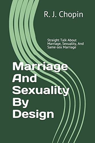 Marriage and Sexuality by Design Straight Talk about Marriage, Sexuality, and Same-Sex Marriage