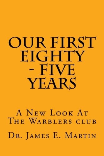 Our First Eighty - Five Years A New Look at the Warblers Club
