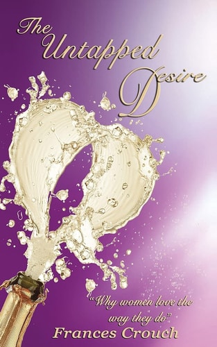 The Untapped Desire Why Women Love the Way They Do