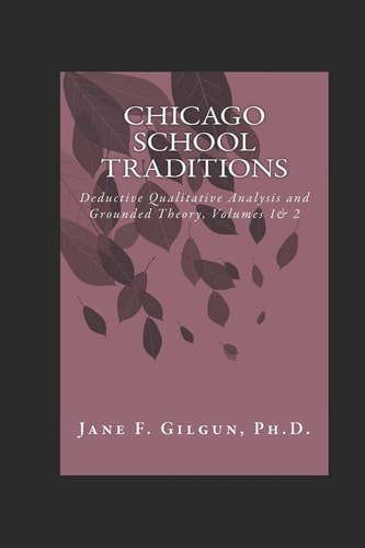 Chicago School Traditions Deductive Qualitative Analysis and Grounded Theory : a Theory : Volumes 1 and 2