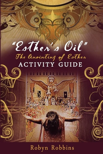 Esther's Oil The Anointing of Esther: Activity Guide